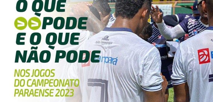 O que pode e o que não pode no Campeonato Paraense 2023